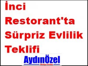 İnci Restorant'ta Sürpriz Evlilik Teklifi