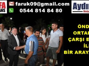 ÖNDEŞ ORTAKLAR ÇARŞI ESNAFI İLE BİR ARAYA GELDİ