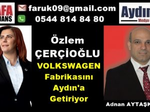 Çerçioğlu, VOLKSWAGEN'i Aydın'a Getiriyor