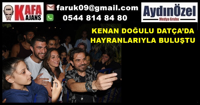 KENAN DOĞULU DATÇA’DA HAYRANLARIYLA BULUŞTU