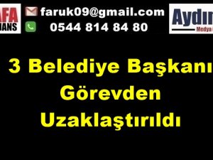 3 Belediye Başkanı Görevden Uzaklaştırıldı