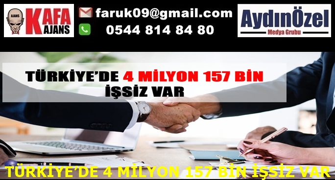 TÜRKİYE’DE 4 MİLYON 157 BİN İŞSİZ VAR