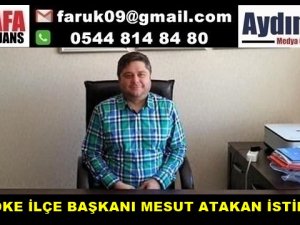 CHP SÖKE İLÇE BAŞKANI MESUT ATAKAN İSTİFA ETTİ