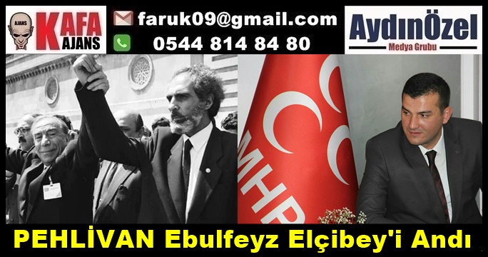 PEHLİVAN Ebulfeyz Elçibey'i Andı