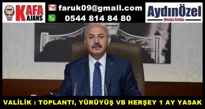 VALİLİK : BASIN AÇIKLAMASI, HER TÜRLÜ EYLEM 1 AY YASAK