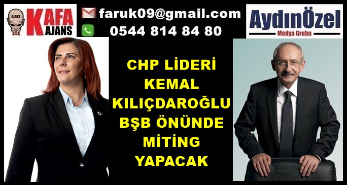 KILIÇDAROĞLU BŞB ÖNÜNDE MİTİNG YAPACAK