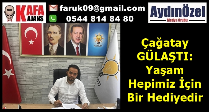 Çağatay GÜLAŞTI: Yaşam Hepimiz İçin Bir Hediyedir