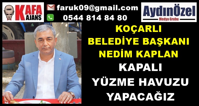 BAŞKAN KAPLAN : KAPALI YÜZME HAVUZU YAPACAĞIZ