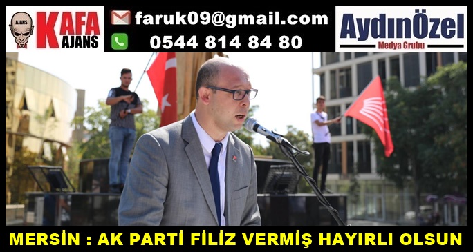 MERSİN : AK PARTİ FİLİZ VERMİŞ HAYIRLI OLSUN