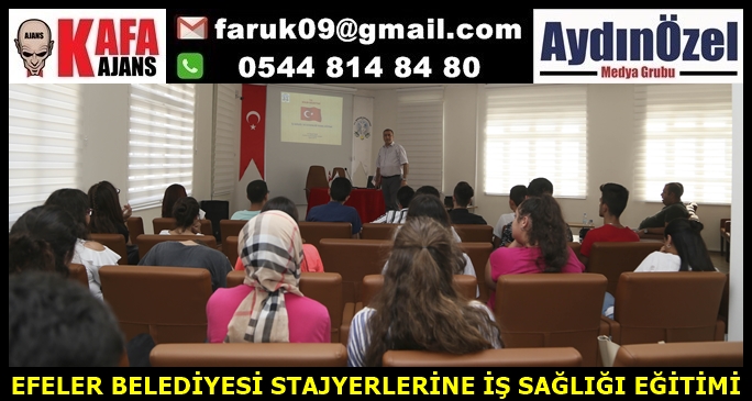 EFELER BELEDİYESİ STAJYERLERİNE İŞ SAĞLIĞI EĞİTİMİ