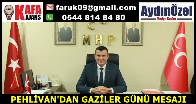 PEHLİVAN'DAN GAZİLER GÜNÜ MESAJI