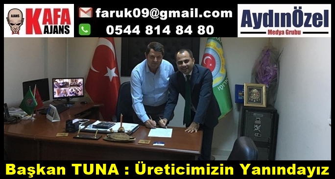 Başkan TUNA : Üreticimizin Yanındayız