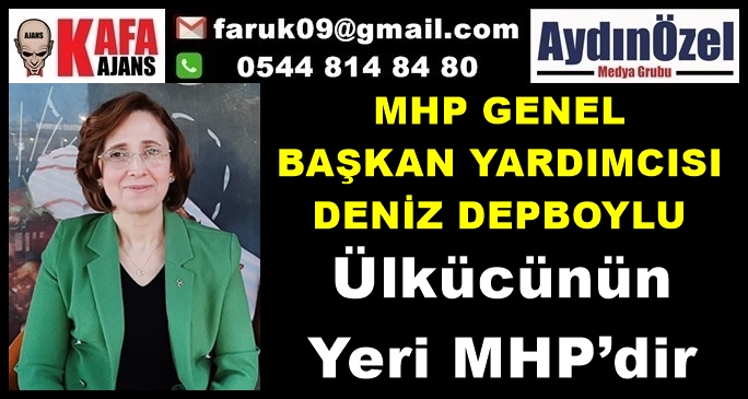 Deniz DEPBOYLU : Ülkücünün Yeri MHP’dir