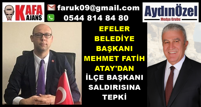 ATAY'DAN EFELER İLÇE BAŞKANI SALDIRISINA TEPKİ