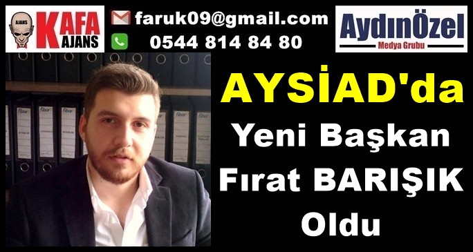 AYSİAD'ın Yeni Başkanı Fırat BARIŞIK Oldu