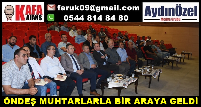 ÖNDEŞ MUHTARLARLA BİR ARAYA GELDİ