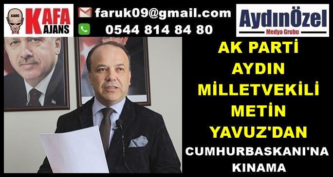 METİN YAVUZ'DAN CUMHURBASKANI'NA KINAMA