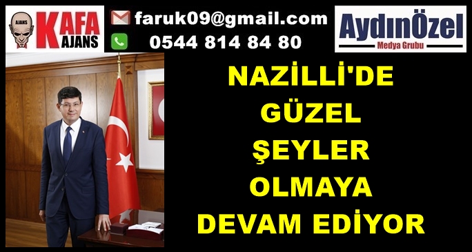 NAZİLLİ'DE  GÜZEL  ŞEYLER  OLMAYA  DEVAM EDİYOR