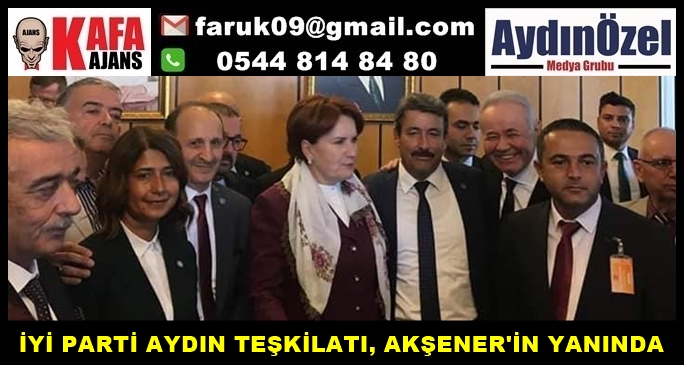 İYİ PARTİ AYDIN TEŞKİLATI, AKŞENER'İN YANINDA