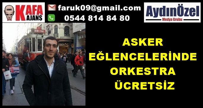 ASKER  EĞLENCELERİNDE  ORKESTRA  ÜCRETSİZ