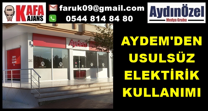 AYDEM'DEN  USULSÜZ  ELEKTİRİK  KULLANIMI