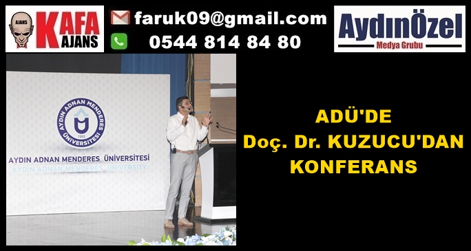 ADÜ'DE  Doç. Dr. KUZUCU'DAN KONFERANS