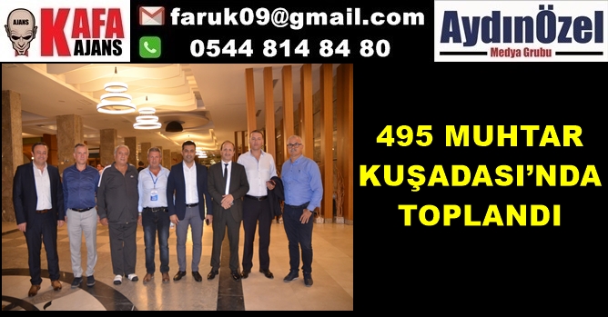 495 MUHTAR KUŞADASI’NDA TOPLANDI