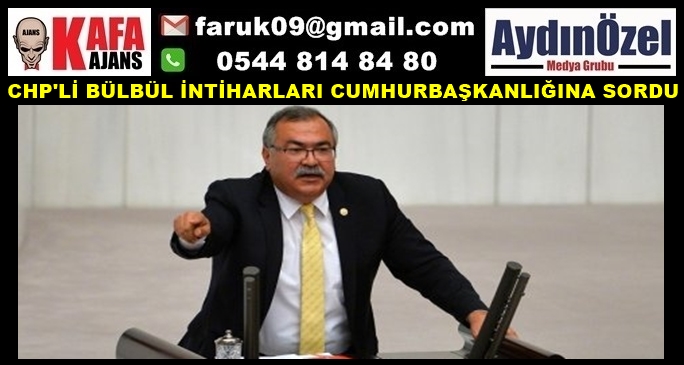 CHP'Lİ BÜLBÜL İNTİHARLARI CUMHURBAŞKANLIĞINA SORDU