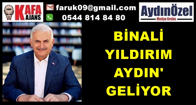 BİNALİ YILDIRIM AYDIN'A GELİYOR