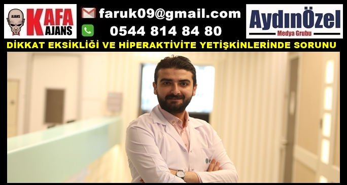 DİKKAT EKSİKLİĞİ VE HİPERAKTİVİTE YETİŞKİNLERİNDE SORUNU