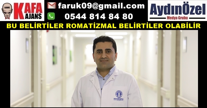 BU BELİRTİLER ROMATİZMAL BELİRTİLER OLABİLİR