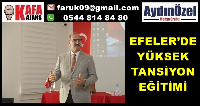 EFELER’DE YÜKSEK TANSİYON EĞİTİMİ