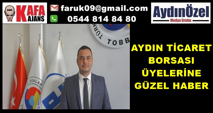 AYDIN TİCARET BORSASI ÜYELERİNE GÜZEL HABER