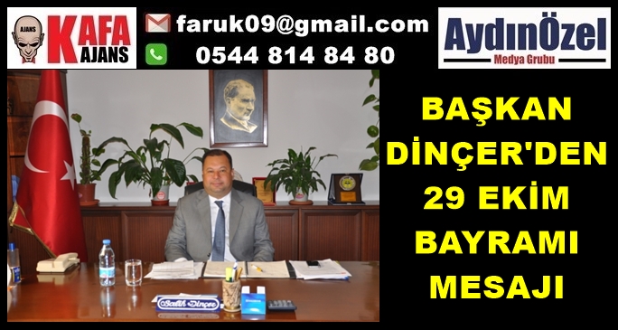 BAŞKAN DİNÇER'DEN 29 EKİM BAYRAMI MESAJI