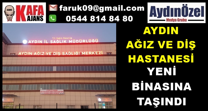 AYDIN DİŞ HASTANESİ YENİ BİNASINA TAŞINDI