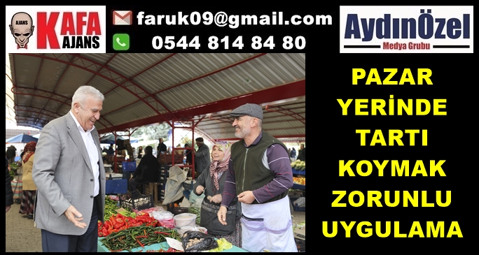 PAZAR YERİNDE TARTI KOYMAK ZORUNLU UYGULAMA
