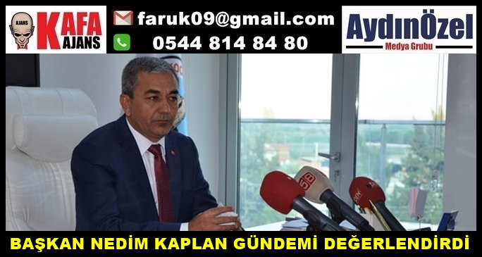 BAŞKAN NEDİM KAPLAN GÜNDEMİ DEĞERLENDİRDİ