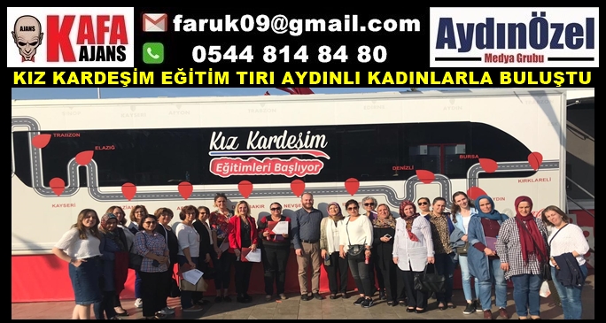 KIZ KARDEŞİM EĞİTİM TIRI AYDINLI KADINLARLA BULUŞTU