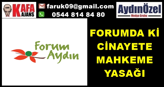 FORUMDA Kİ CİNAYETE MAHKEME YASAĞI