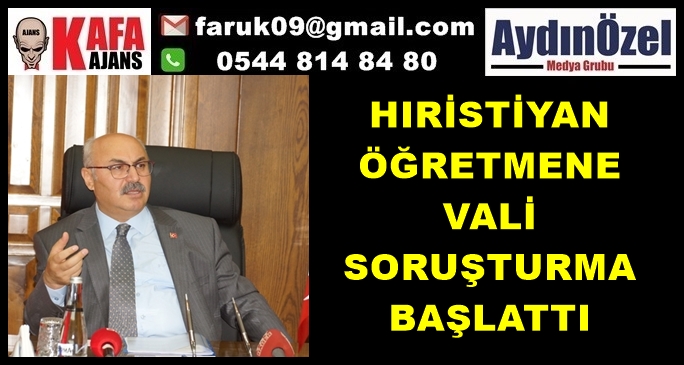 HIRİSTİYAN  ÖĞRETMENE VALİ SORUŞTURMA BAŞLATTI