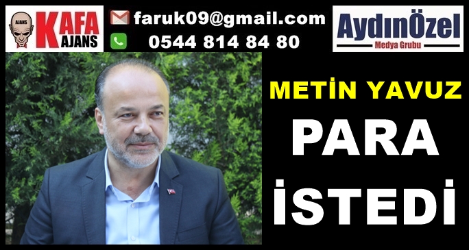 METİN YAVUZ PARA İSTEDİ