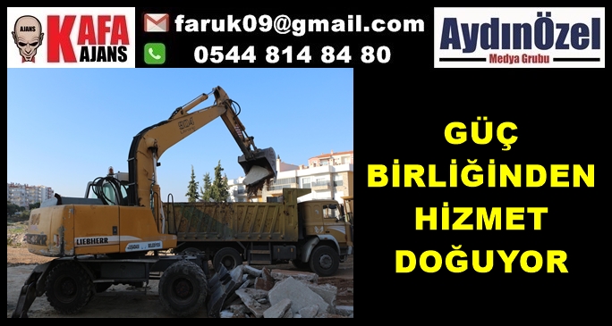 GÜÇ BİRLİĞİNDEN HİZMET DOĞUYOR