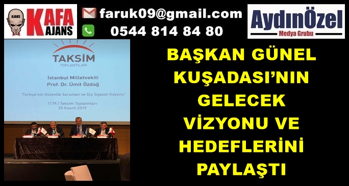 BAŞKAN GÜNEL KUŞADASI’NIN GELECEK HEDEFLERİNİ PAYLAŞTI