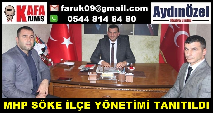 MHP SÖKE İLÇE YÖNETİMİ TANITILDI