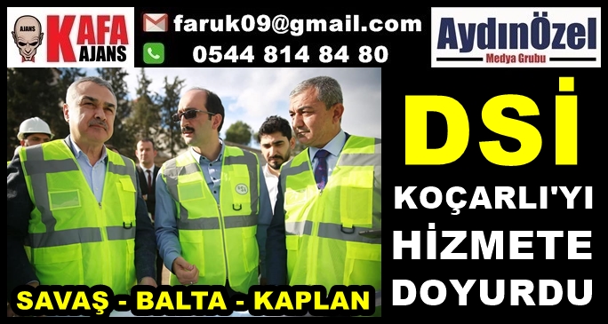 DSİ KOÇARLI YATIRIMLARI YERİNDE İNCELENDİ