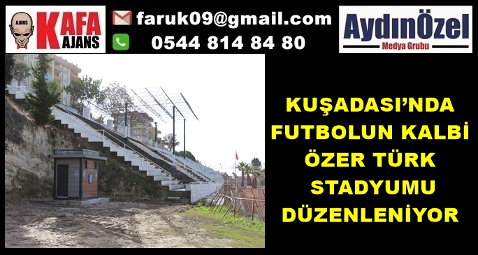 KUŞADASI’NDA FUTBOLUN KALBİ ÖZER TÜRK STADYUMU DÜZENLENİYOR