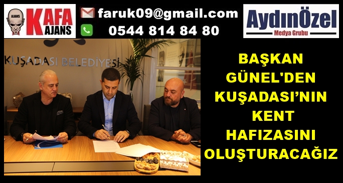 BAŞKAN GÜNEL'DEN KUŞADASI’NIN KENT HAFIZASINI OLUŞTURACAĞIZ