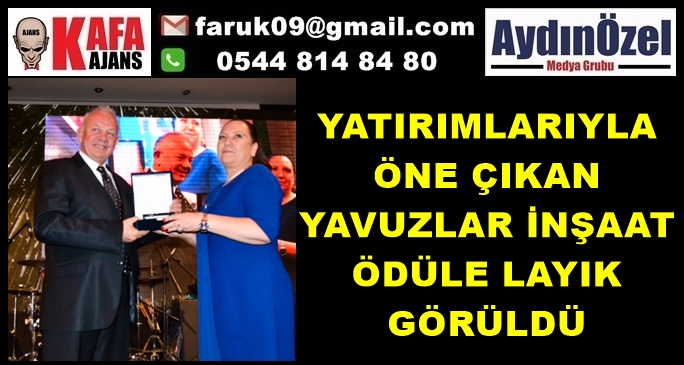 YATIRIMLARIYLA ÖNE ÇIKAN YAVUZLAR İNŞAAT ÖDÜLE LAYIK GÖRÜLDÜ