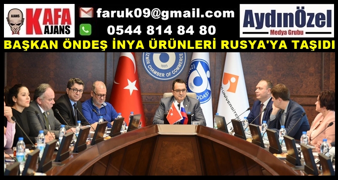 BAŞKAN ÖNDEŞ İNYA ÜRÜNLERİ RUSYA'YA TAŞIDI