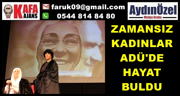 ZAMANSIZ KADINLAR ADÜ'DE HAYAT BULDU